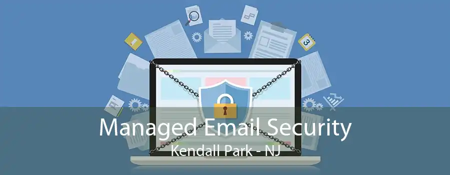 Managed Email Security Kendall Park - NJ