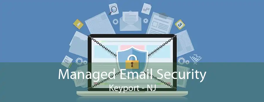 Managed Email Security Keyport - NJ