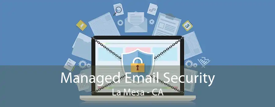 Managed Email Security La Mesa - CA