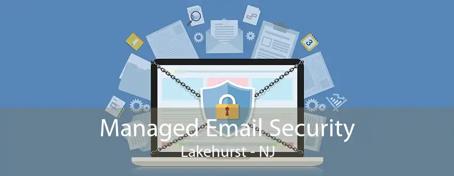 Managed Email Security Lakehurst - NJ