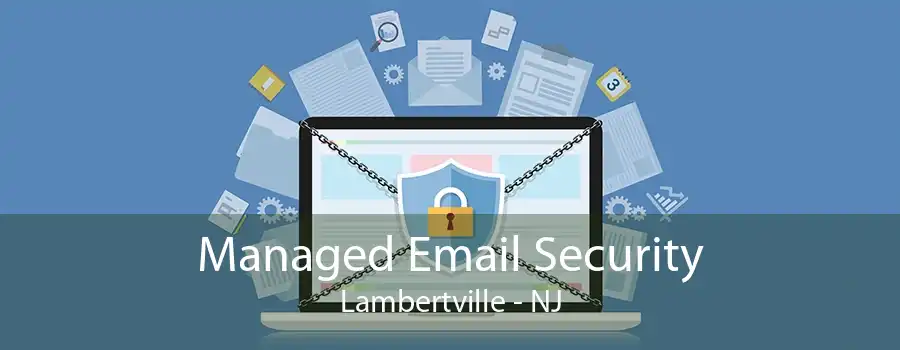 Managed Email Security Lambertville - NJ