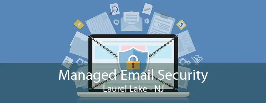 Managed Email Security Laurel Lake - NJ