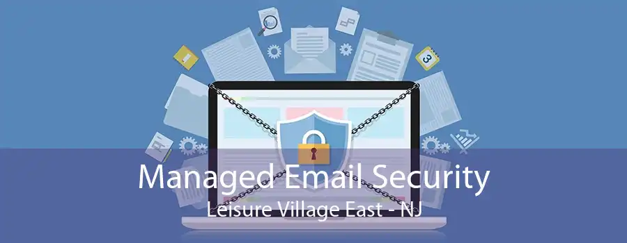 Managed Email Security Leisure Village East - NJ