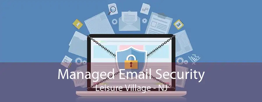 Managed Email Security Leisure Village - NJ