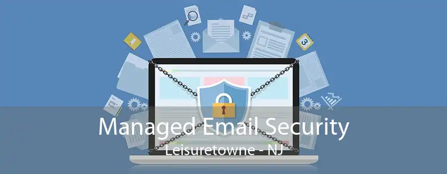 Managed Email Security Leisuretowne - NJ