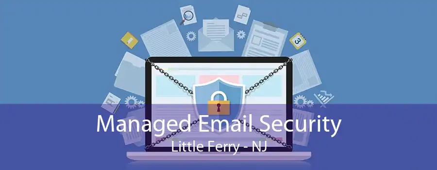 Managed Email Security Little Ferry - NJ