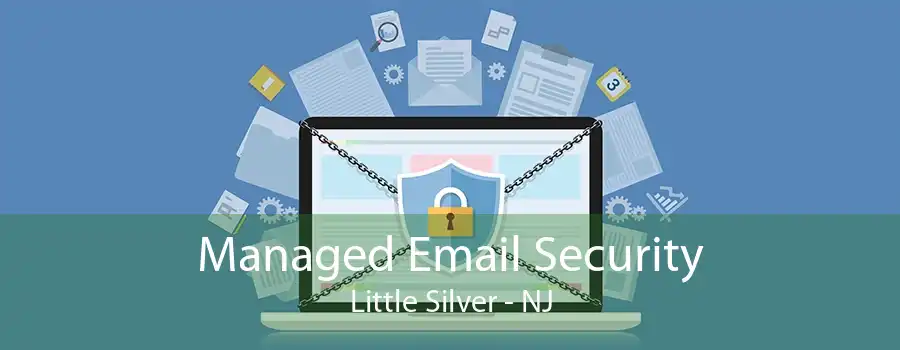 Managed Email Security Little Silver - NJ