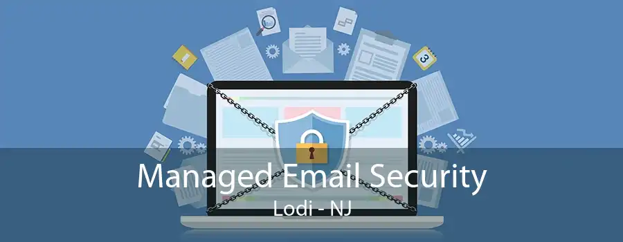 Managed Email Security Lodi - NJ