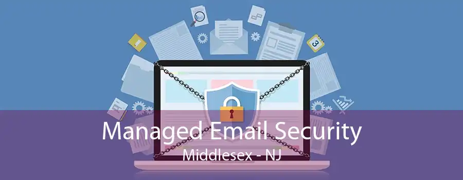 Managed Email Security Middlesex - NJ