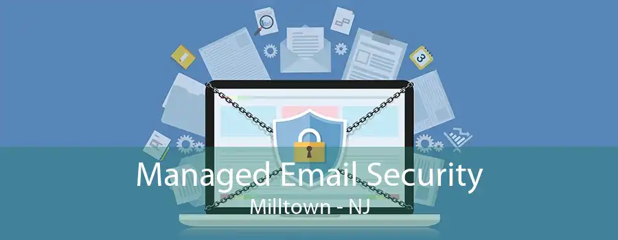 Managed Email Security Milltown - NJ