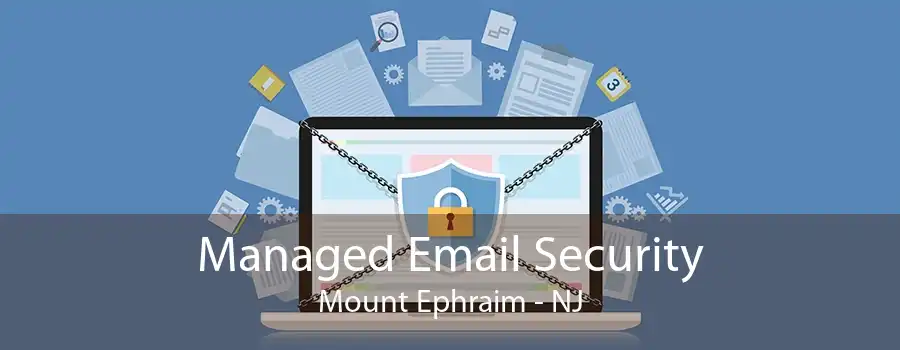 Managed Email Security Mount Ephraim - NJ