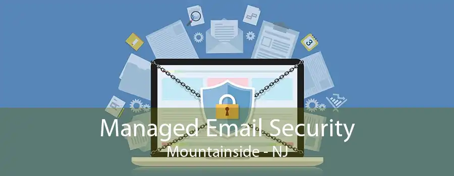Managed Email Security Mountainside - NJ