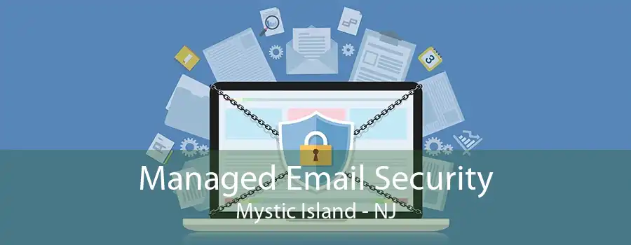 Managed Email Security Mystic Island - NJ