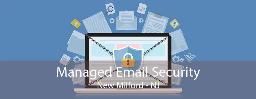 Managed Email Security New Milford - NJ