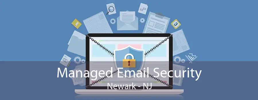 Managed Email Security Newark - NJ