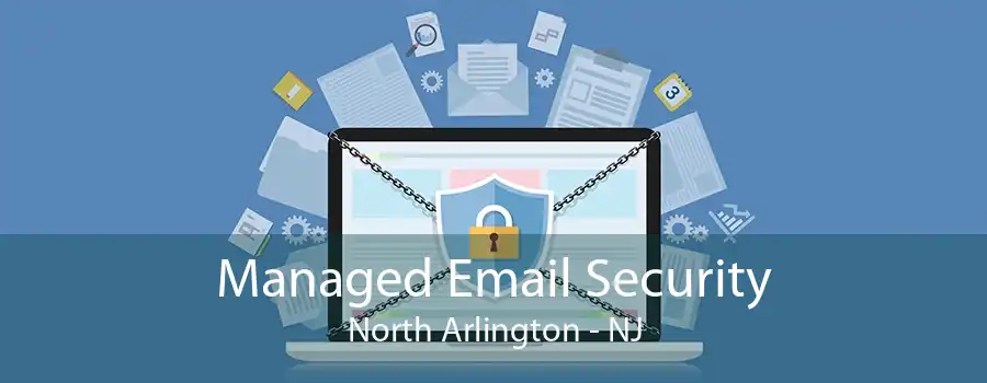 Managed Email Security North Arlington - NJ