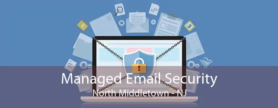 Managed Email Security North Middletown - NJ