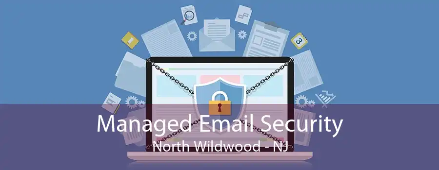 Managed Email Security North Wildwood - NJ