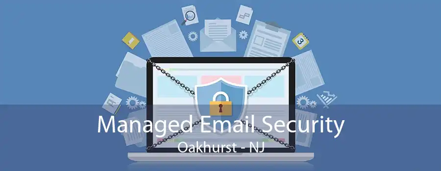 Managed Email Security Oakhurst - NJ