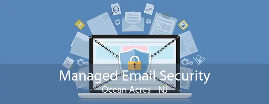 Managed Email Security Ocean Acres - NJ