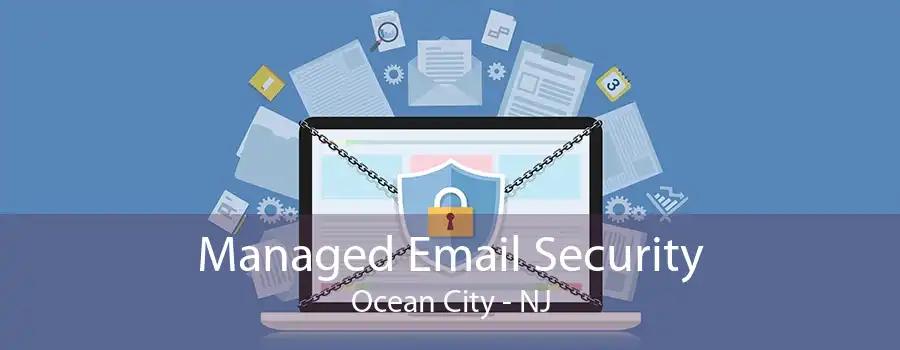 Managed Email Security Ocean City - NJ