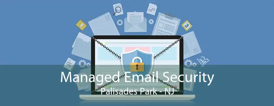 Managed Email Security Palisades Park - NJ