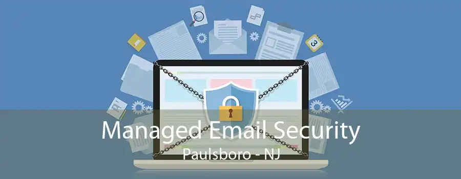 Managed Email Security Paulsboro - NJ