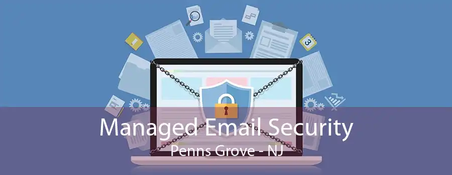 Managed Email Security Penns Grove - NJ