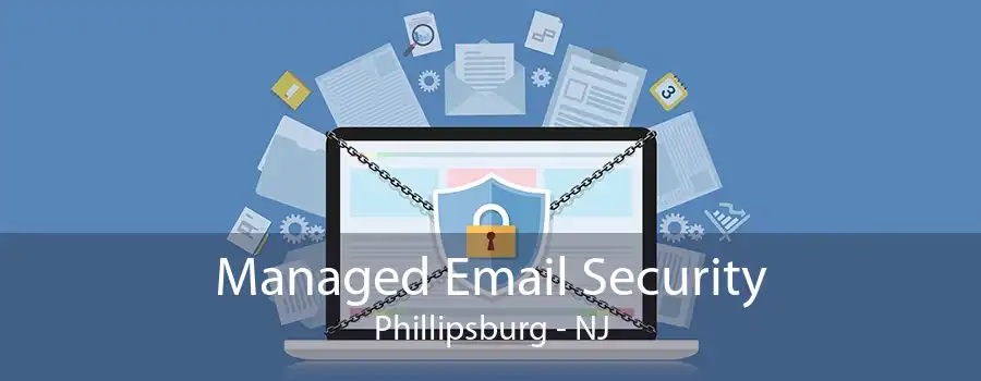 Managed Email Security Phillipsburg - NJ