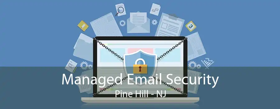 Managed Email Security Pine Hill - NJ