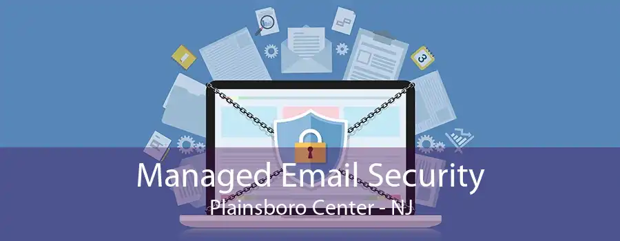 Managed Email Security Plainsboro Center - NJ