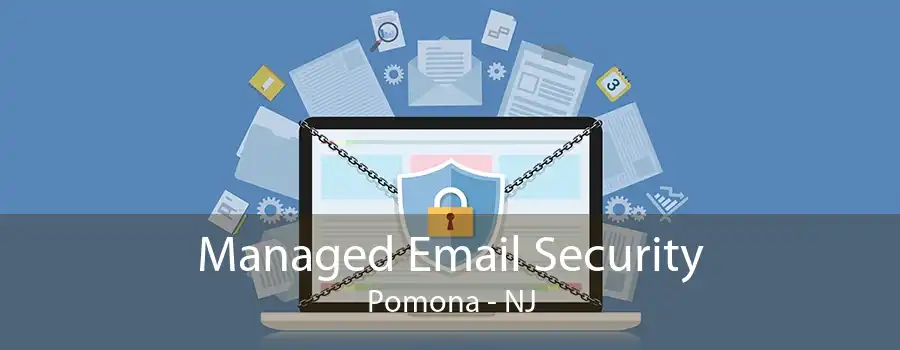 Managed Email Security Pomona - NJ