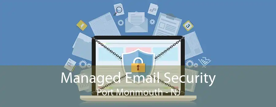 Managed Email Security Port Monmouth - NJ