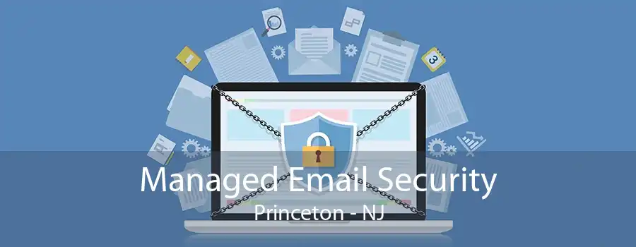 Managed Email Security Princeton - NJ