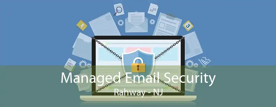 Managed Email Security Rahway - NJ