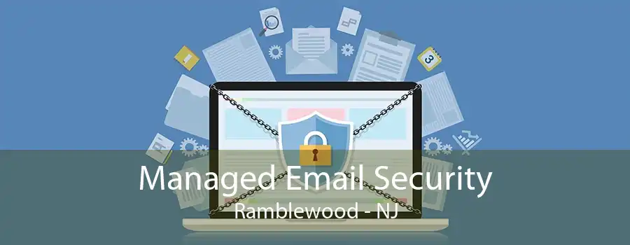 Managed Email Security Ramblewood - NJ