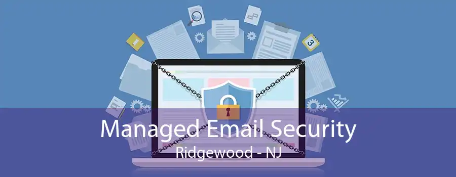 Managed Email Security Ridgewood - NJ