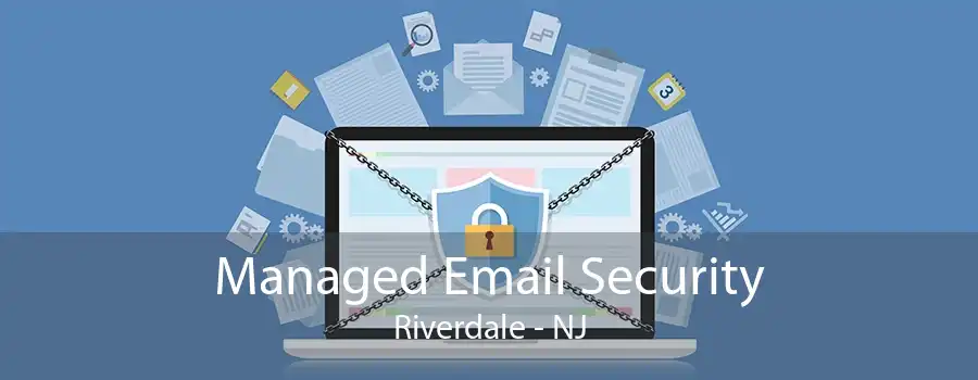 Managed Email Security Riverdale - NJ