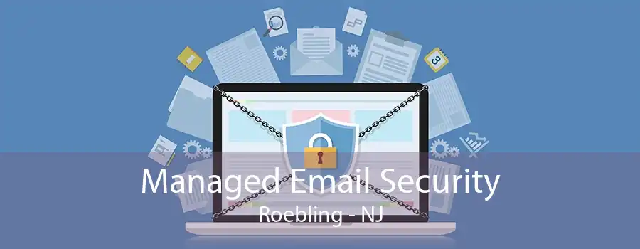 Managed Email Security Roebling - NJ