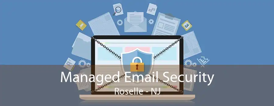 Managed Email Security Roselle - NJ