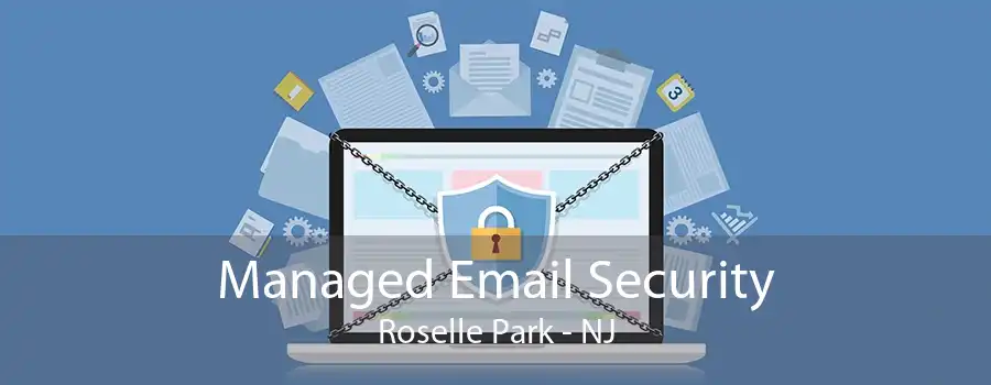 Managed Email Security Roselle Park - NJ