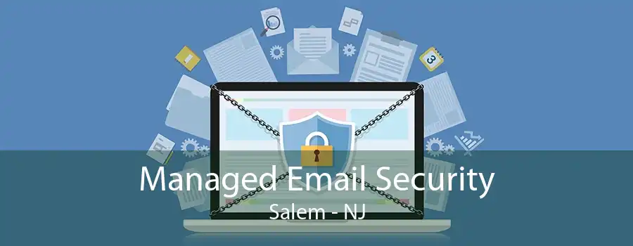 Managed Email Security Salem - NJ