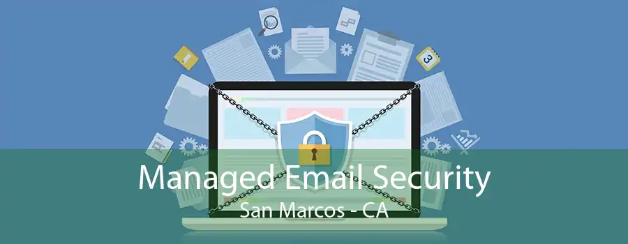 Managed Email Security San Marcos - CA