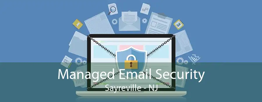 Managed Email Security Sayreville - NJ