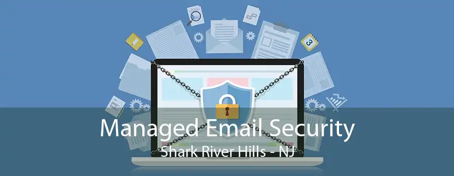 Managed Email Security Shark River Hills - NJ