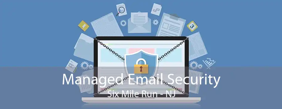 Managed Email Security Six Mile Run - NJ