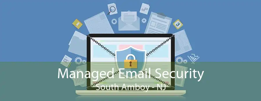 Managed Email Security South Amboy - NJ