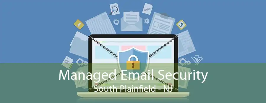 Managed Email Security South Plainfield - NJ