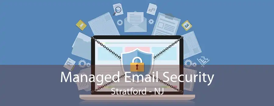 Managed Email Security Stratford - NJ