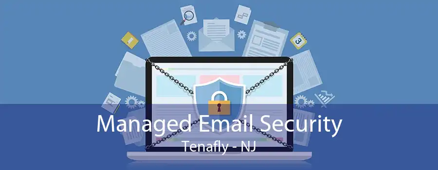 Managed Email Security Tenafly - NJ